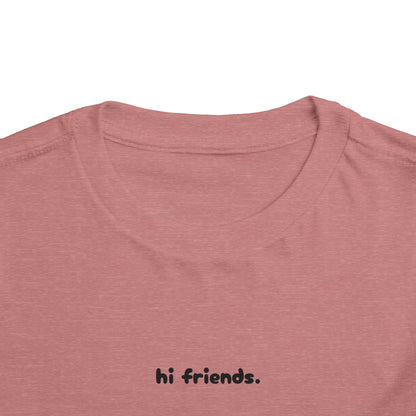 "hi friends." - Toddler Short Sleeve Tee